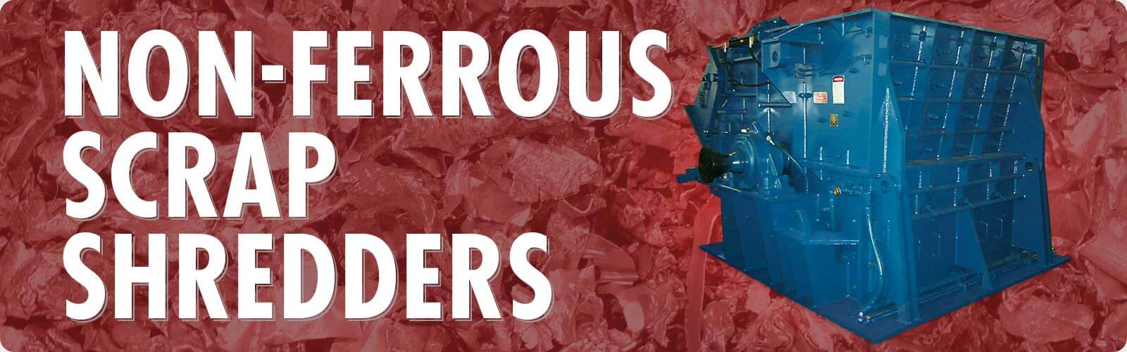 Non-Ferrous Scrap Metal Shredders & Crushers